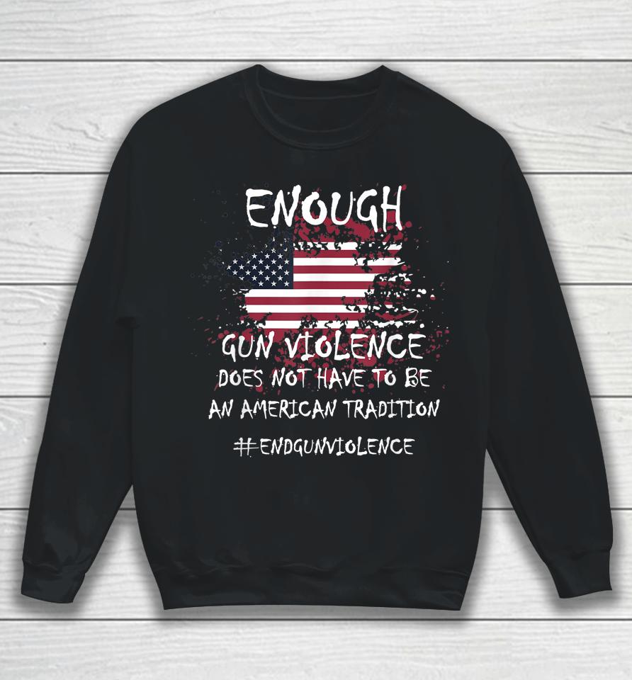 Enough End Gun Violence Patriotic Sweatshirt