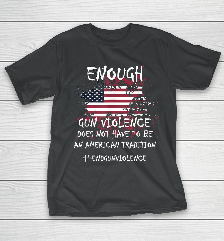 Enough End Gun Violence Patriotic T-Shirt