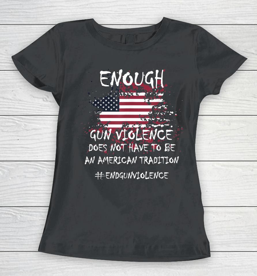 Enough End Gun Violence Patriotic Women T-Shirt