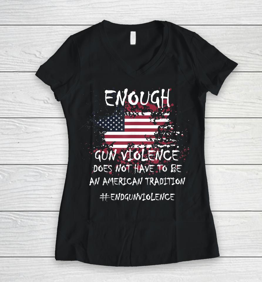 Enough End Gun Violence Patriotic Women V-Neck T-Shirt