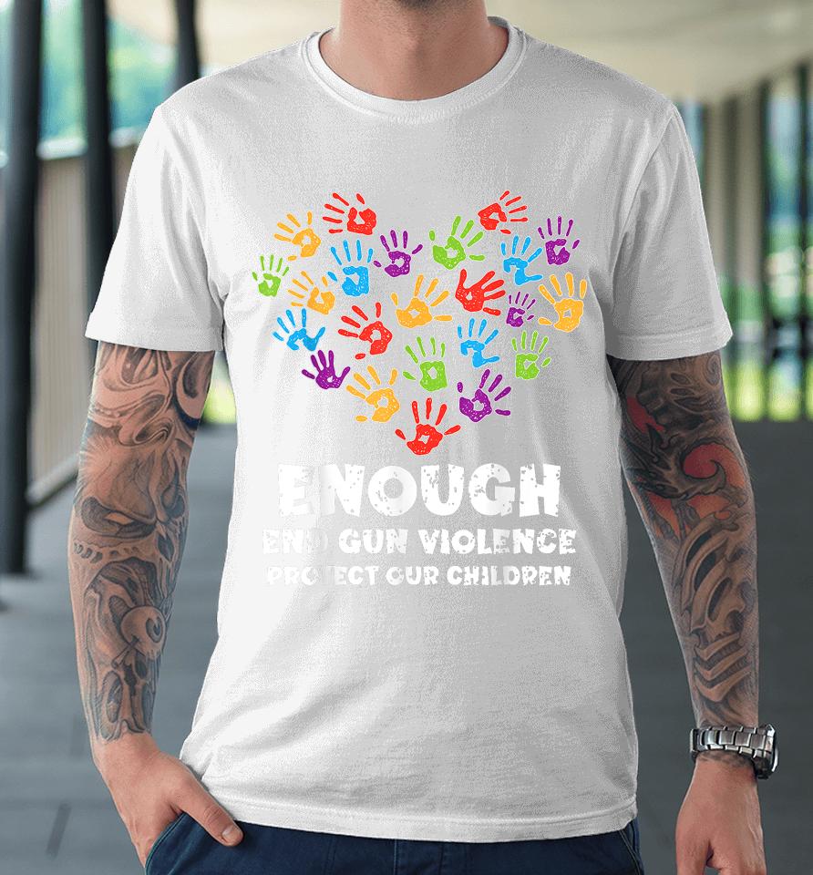 Enough End Gun Violence Protect Our Children Orange Mom Dad Premium T-Shirt