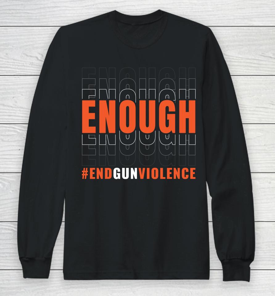 Enough End Gun Violence Long Sleeve T-Shirt