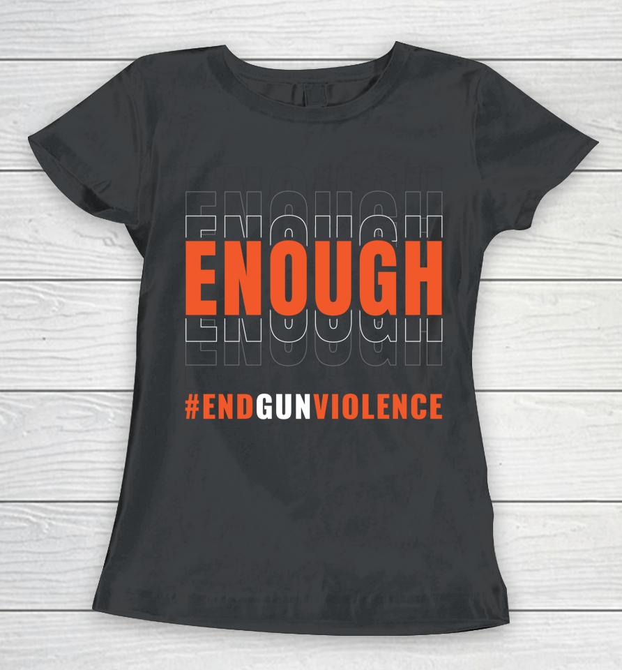 Enough End Gun Violence Women T-Shirt