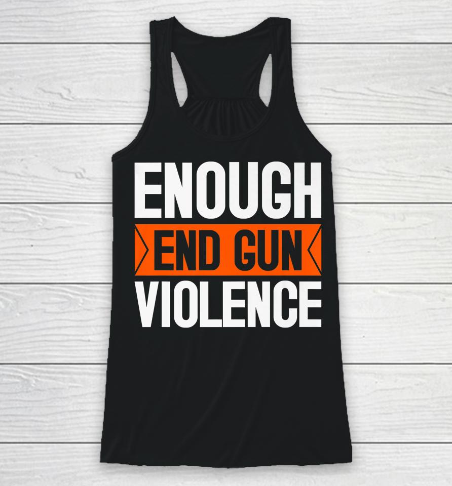 Enough End Gun Violence Wear Orange Anti Violence Racerback Tank