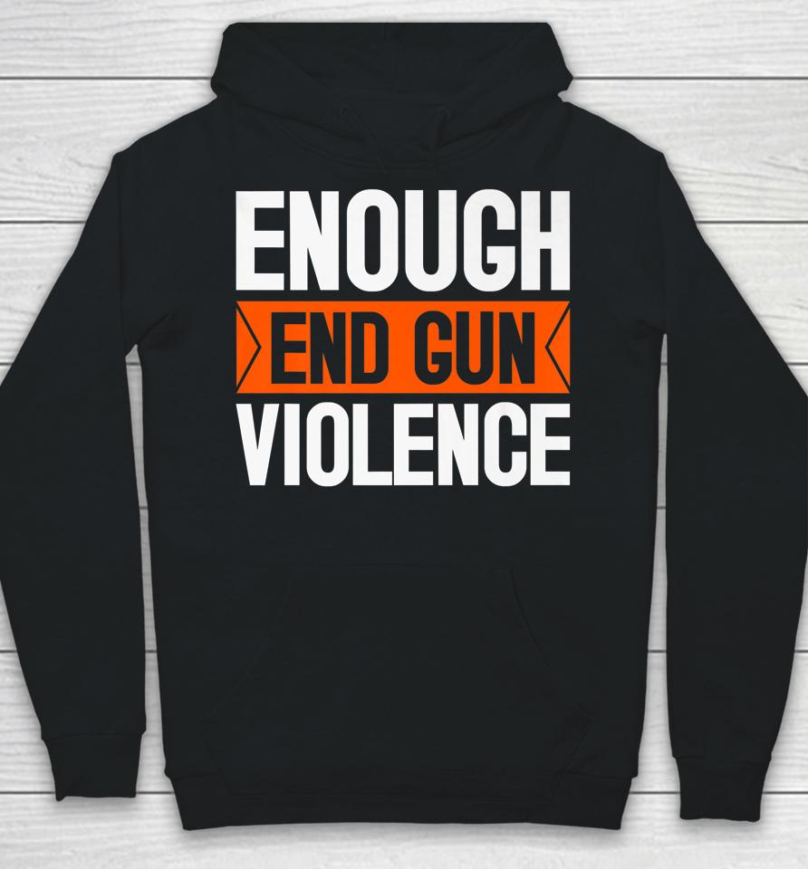Enough End Gun Violence Wear Orange Anti Violence Hoodie