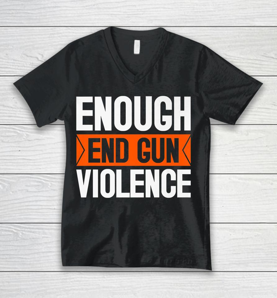 Enough End Gun Violence Wear Orange Anti Violence Unisex V-Neck T-Shirt