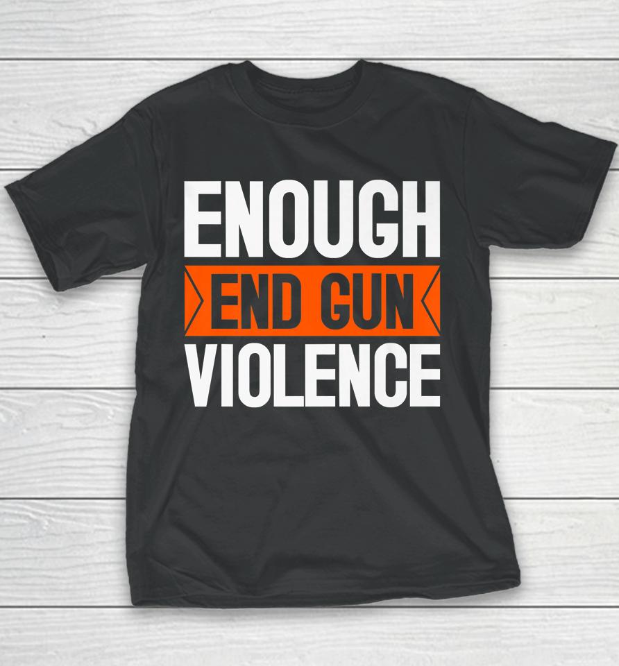 Enough End Gun Violence Wear Orange Anti Violence Youth T-Shirt