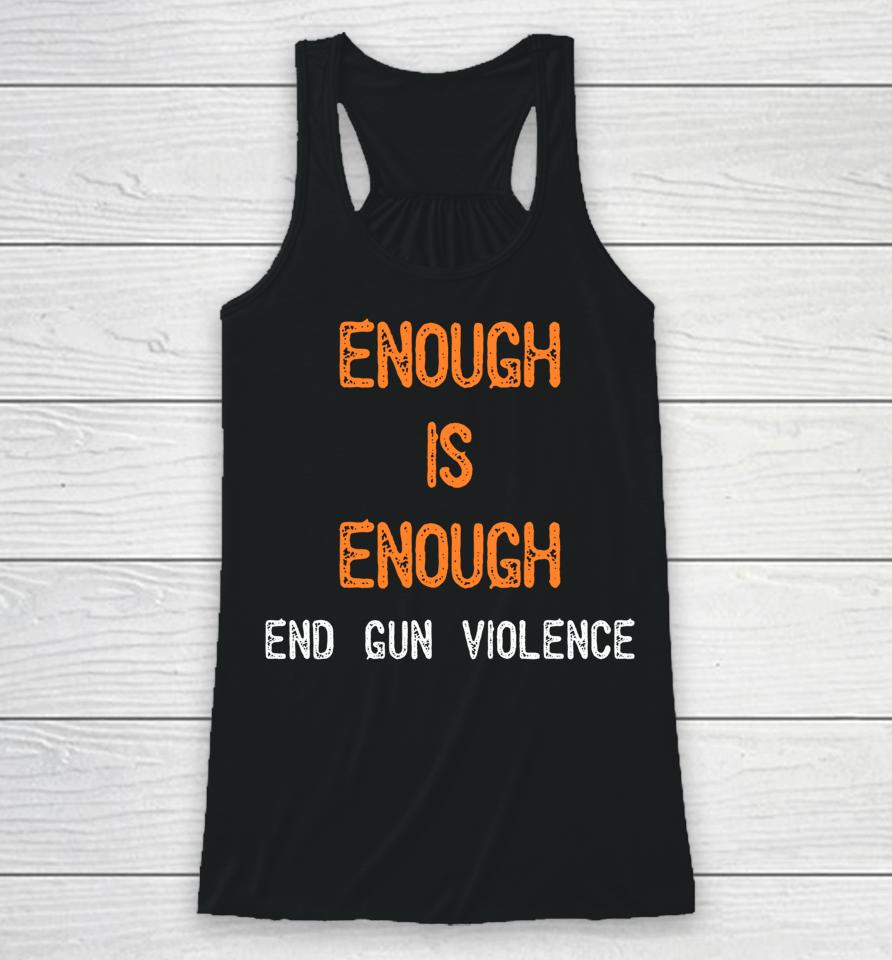 Enough Is Enough End Gun Violence Racerback Tank