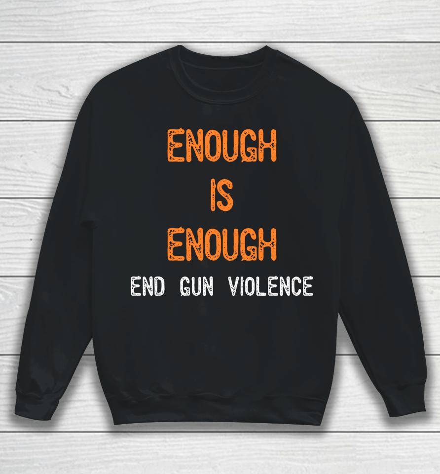 Enough Is Enough End Gun Violence Sweatshirt