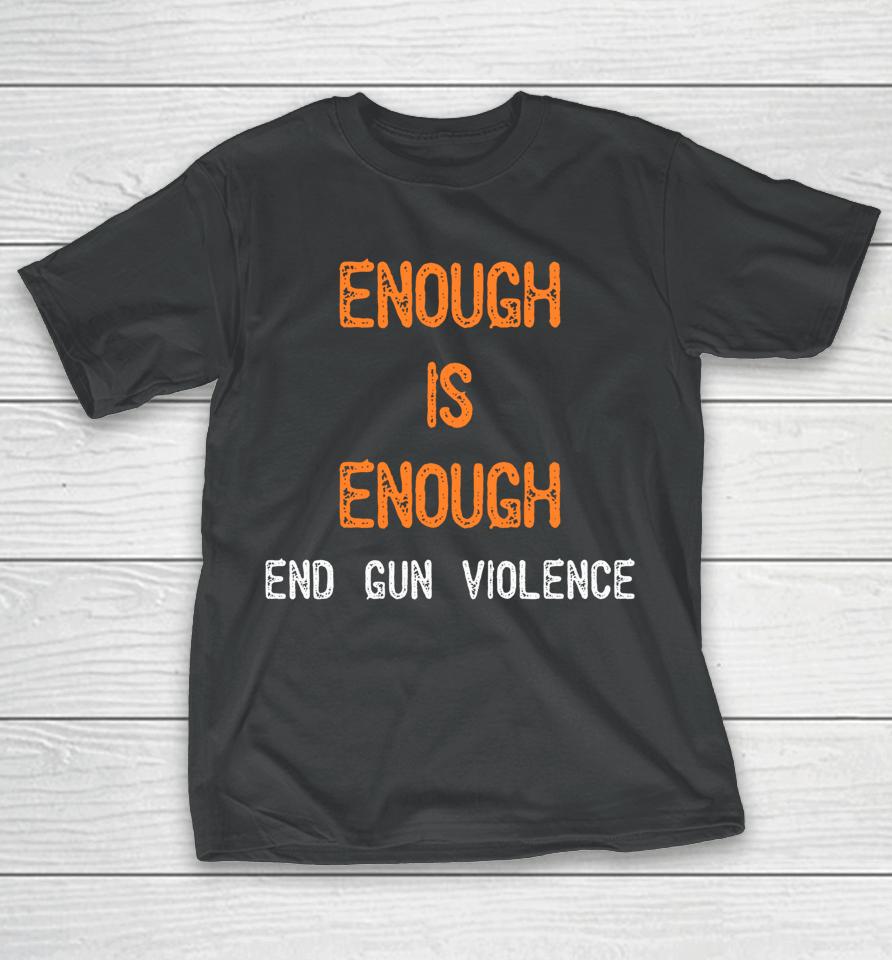 Enough Is Enough End Gun Violence T-Shirt