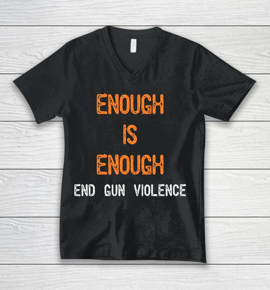 Enough Is Enough End Gun Violence Unisex V-Neck T-Shirt
