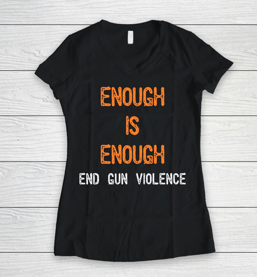Enough Is Enough End Gun Violence Women V-Neck T-Shirt
