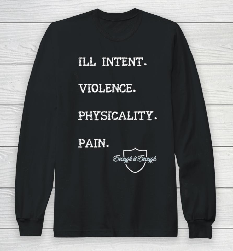 Enough Is Enough I’ll Intent Violence Physicality Pain Long Sleeve T-Shirt