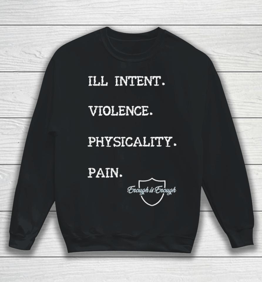 Enough Is Enough I’ll Intent Violence Physicality Pain Sweatshirt