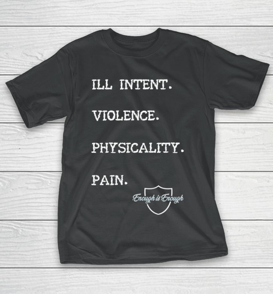 Enough Is Enough I’ll Intent Violence Physicality Pain T-Shirt