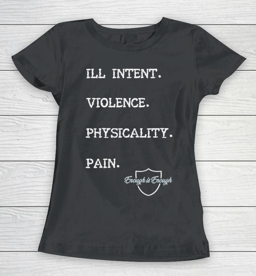 Enough Is Enough I’ll Intent Violence Physicality Pain Women T-Shirt