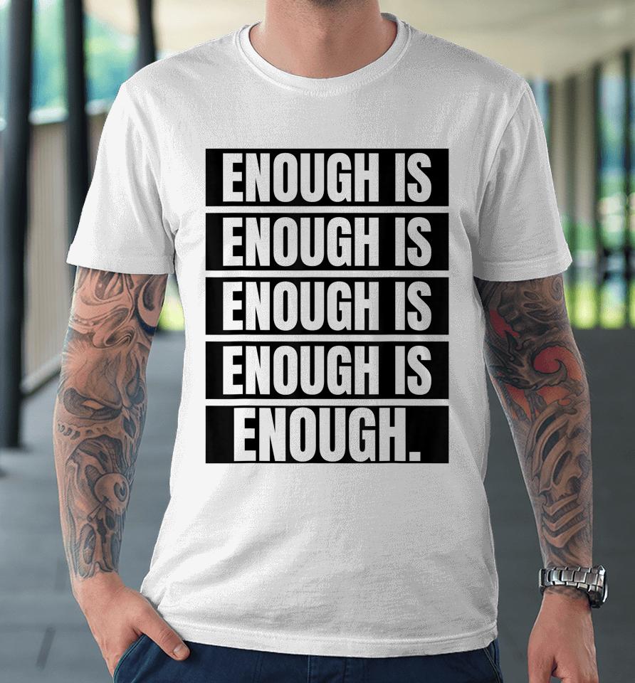 Enough Is Enough Stop Gun Violence Wear Orange Day Premium T-Shirt