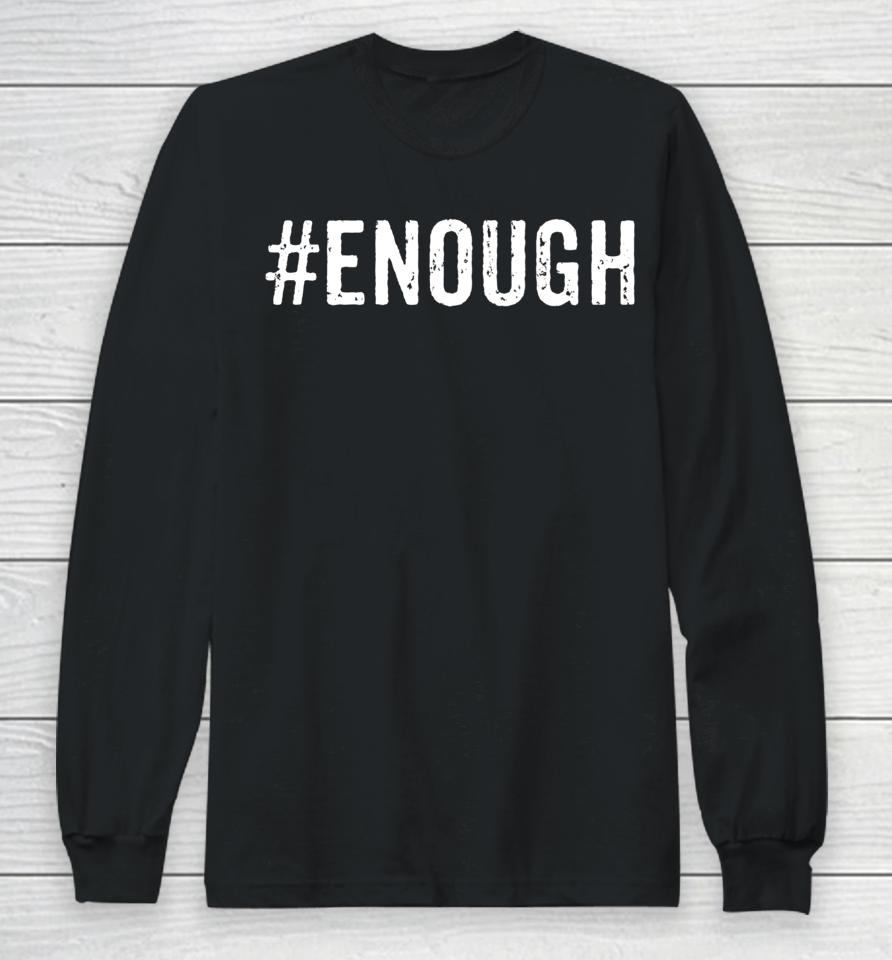 #Enough Wear Orange Day Anti Gun End Gun Violence Control Long Sleeve T-Shirt