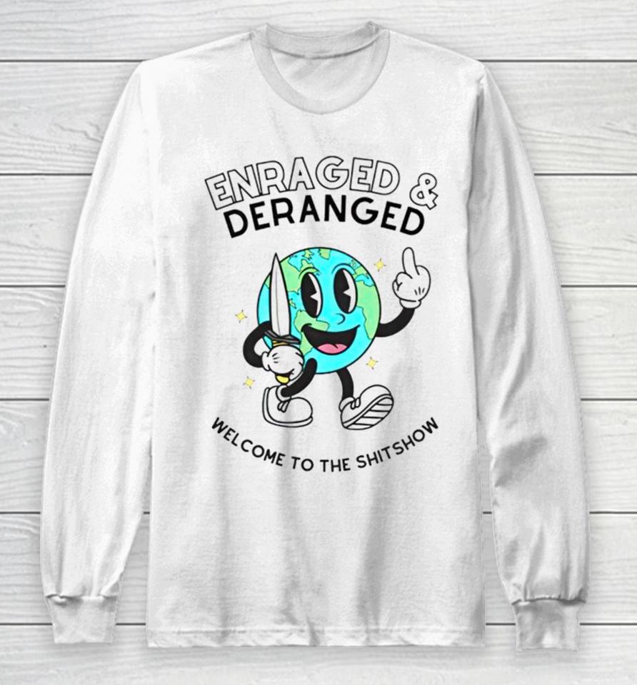 Enraged And Deranged Welcome To The Shitshow Long Sleeve T-Shirt