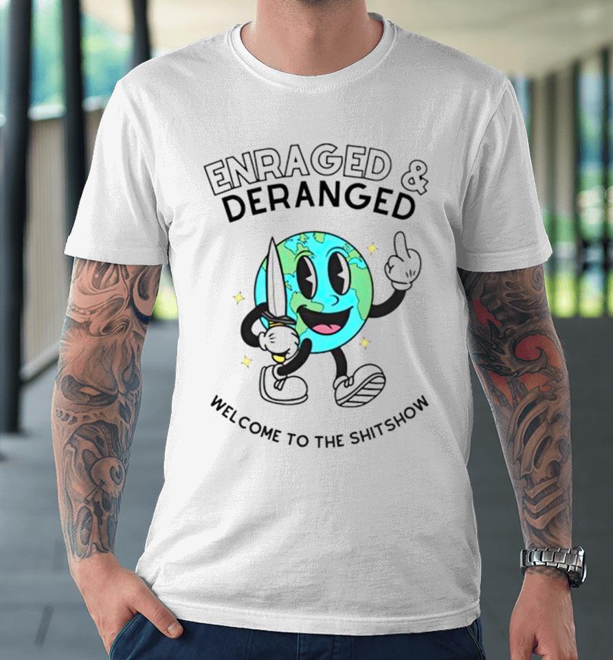 Enraged And Deranged Welcome To The Shitshow Premium T-Shirt