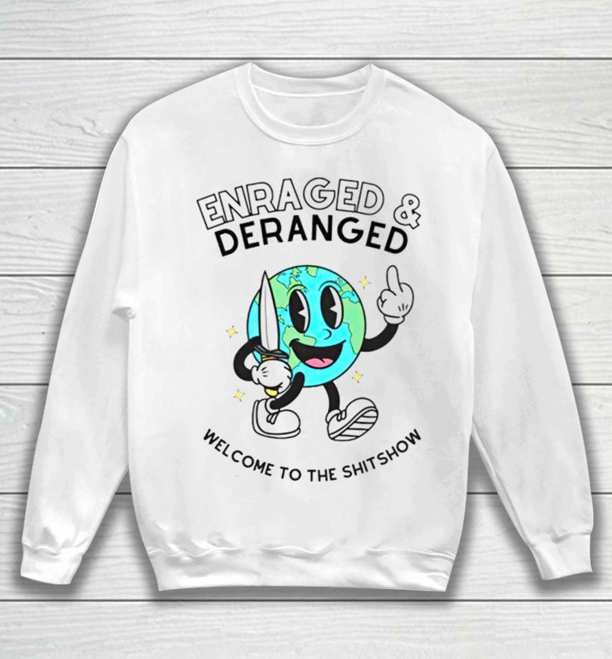 Enraged And Deranged Welcome To The Shitshow Sweatshirt