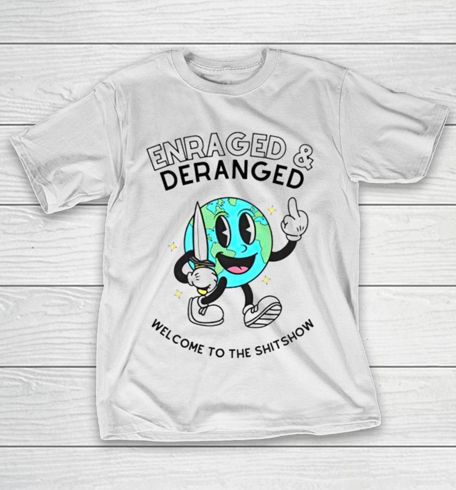 Enraged And Deranged Welcome To The Shitshow T-Shirt