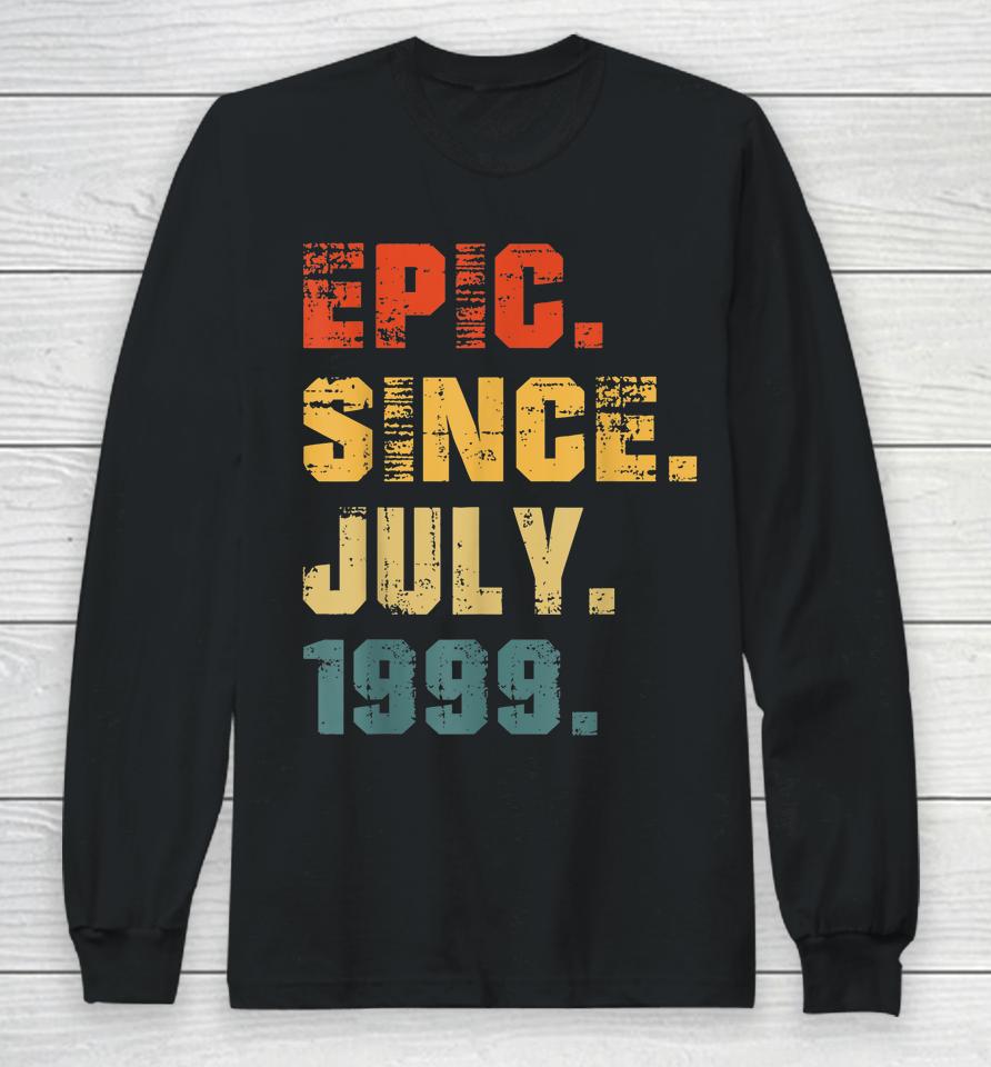 Epic Since July 1999 23Rd Birthday Gifts 23 Years Old Long Sleeve T-Shirt