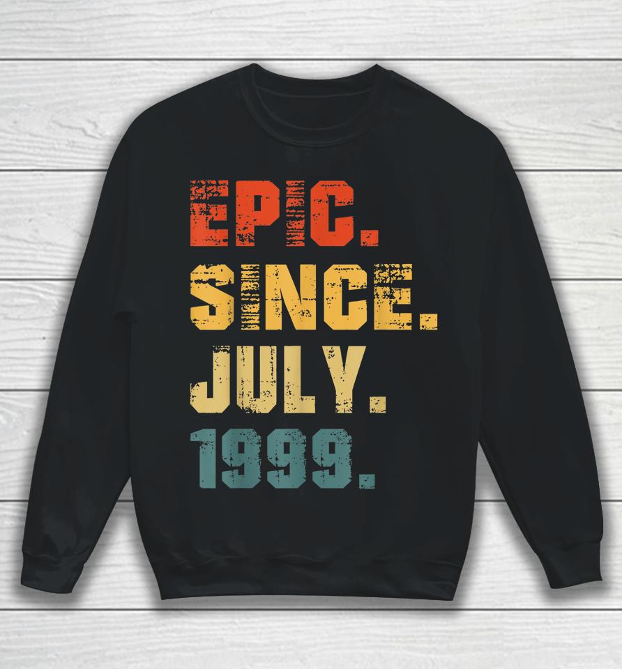Epic Since July 1999 23Rd Birthday Gifts 23 Years Old Sweatshirt