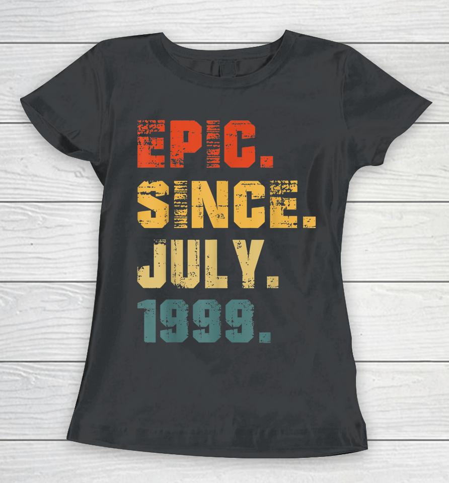 Epic Since July 1999 23Rd Birthday Gifts 23 Years Old Women T-Shirt