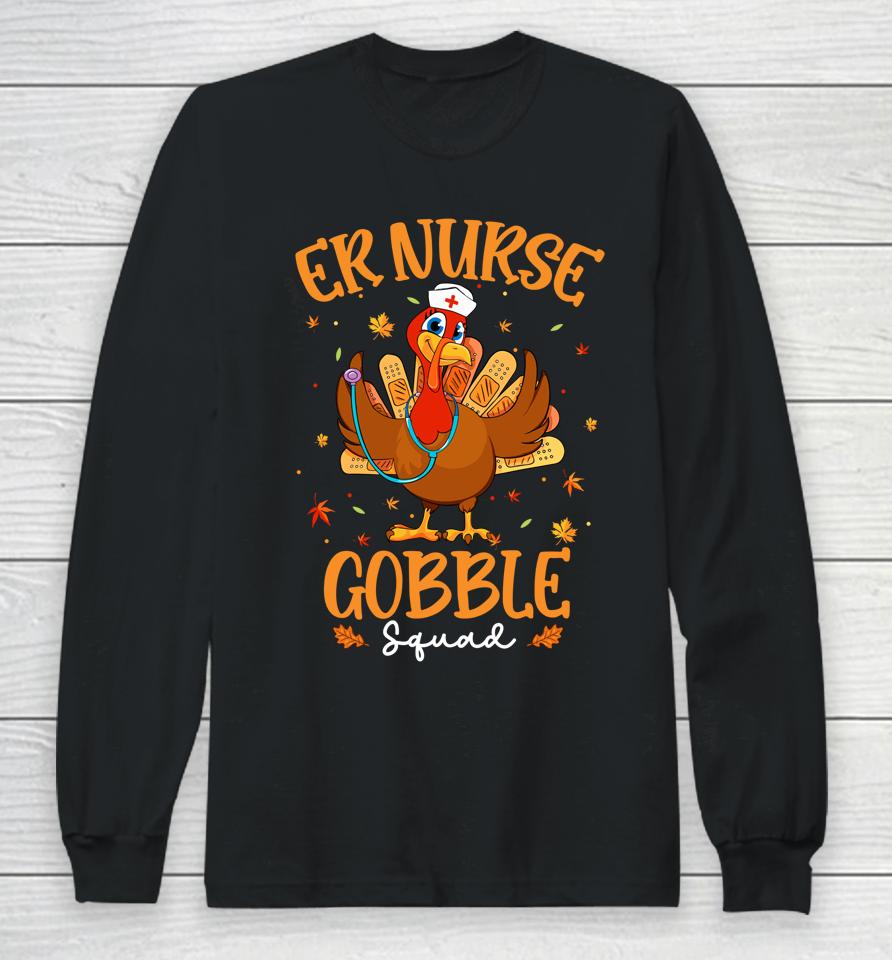 Er Nurse Turkey Gobble Squad Women Er Nurse Thanksgiving Long Sleeve T-Shirt