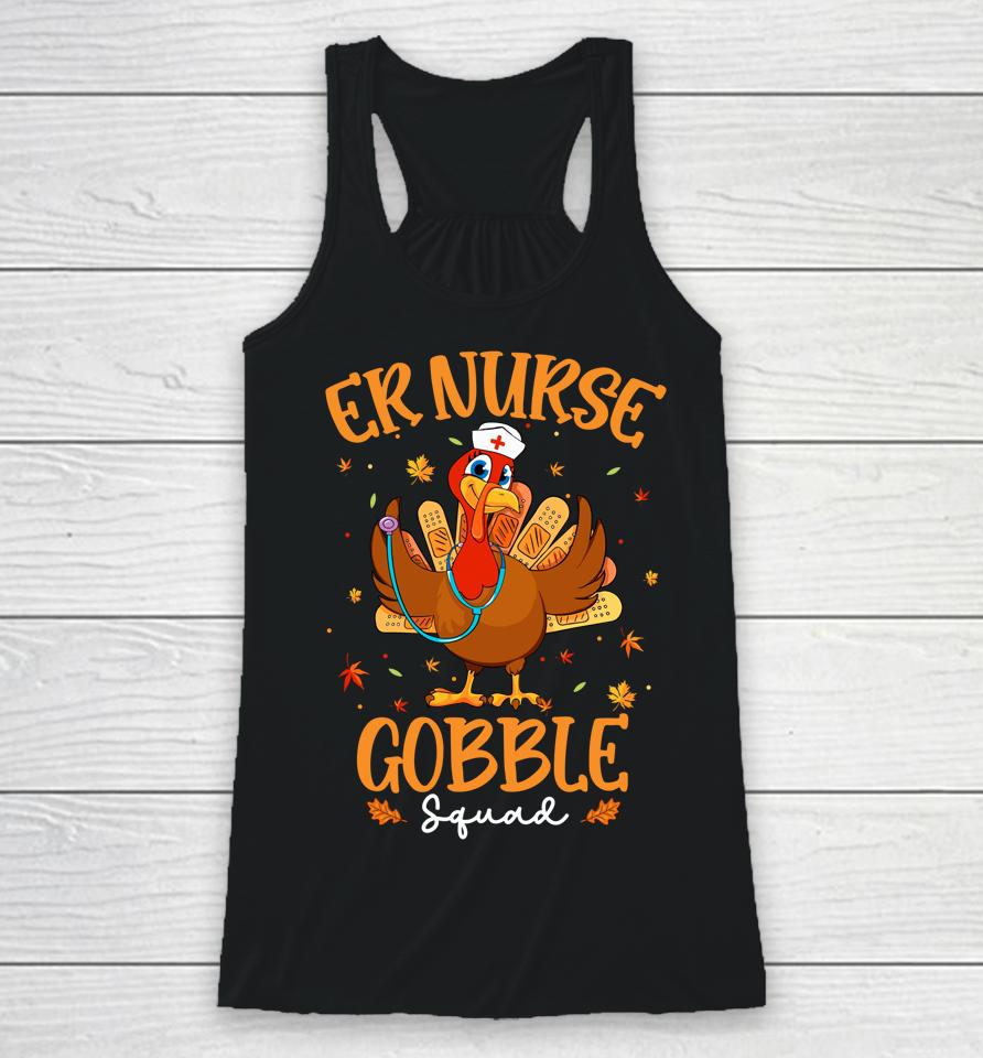 Er Nurse Turkey Gobble Squad Women Er Nurse Thanksgiving Racerback Tank