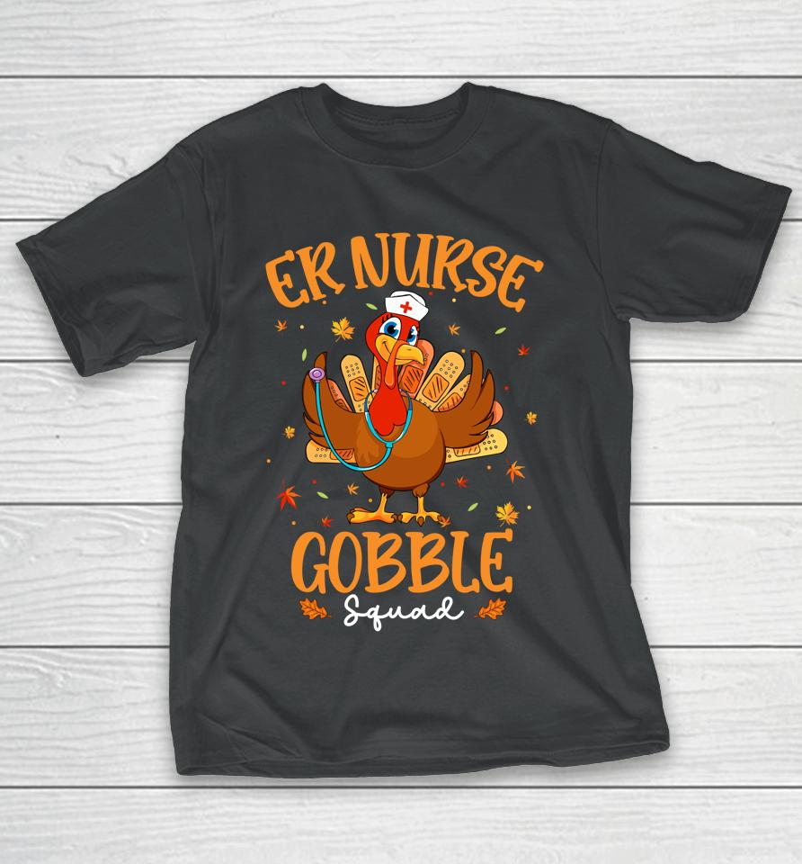 Er Nurse Turkey Gobble Squad Women Er Nurse Thanksgiving T-Shirt