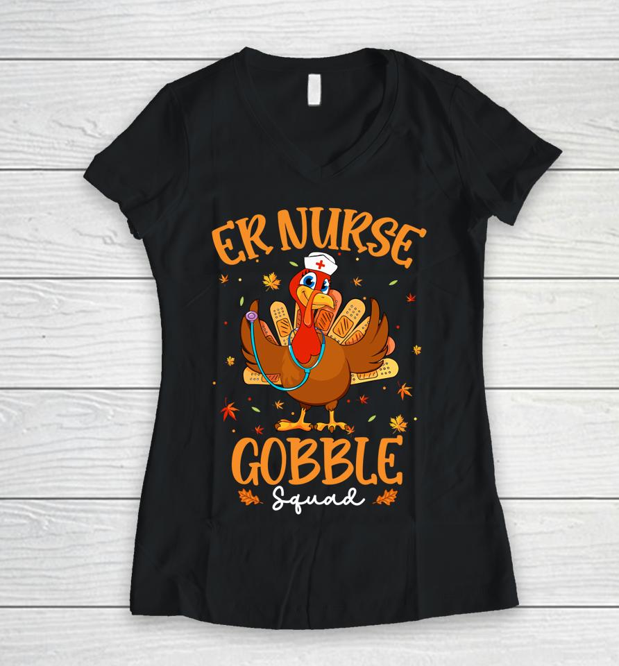Er Nurse Turkey Gobble Squad Women Er Nurse Thanksgiving Women V-Neck T-Shirt