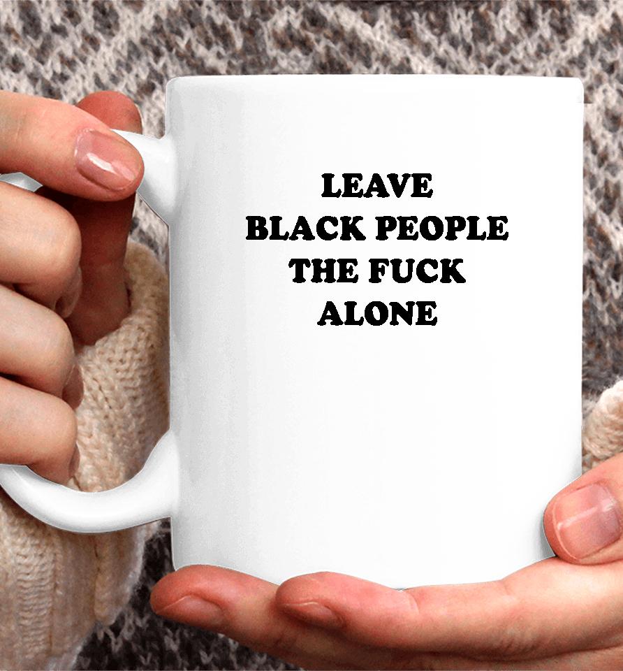 Eusi Ndugu Leave Black People The Fuck Alone Coffee Mug