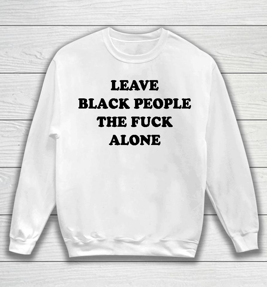 Eusi Ndugu Leave Black People The Fuck Alone Sweatshirt