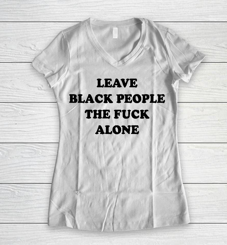 Eusi Ndugu Leave Black People The Fuck Alone Women V-Neck T-Shirt
