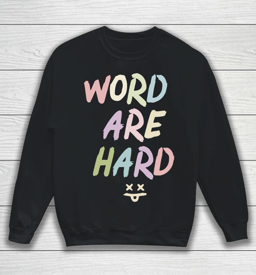 Evan And Katelyn Words Are Hard Sweatshirt
