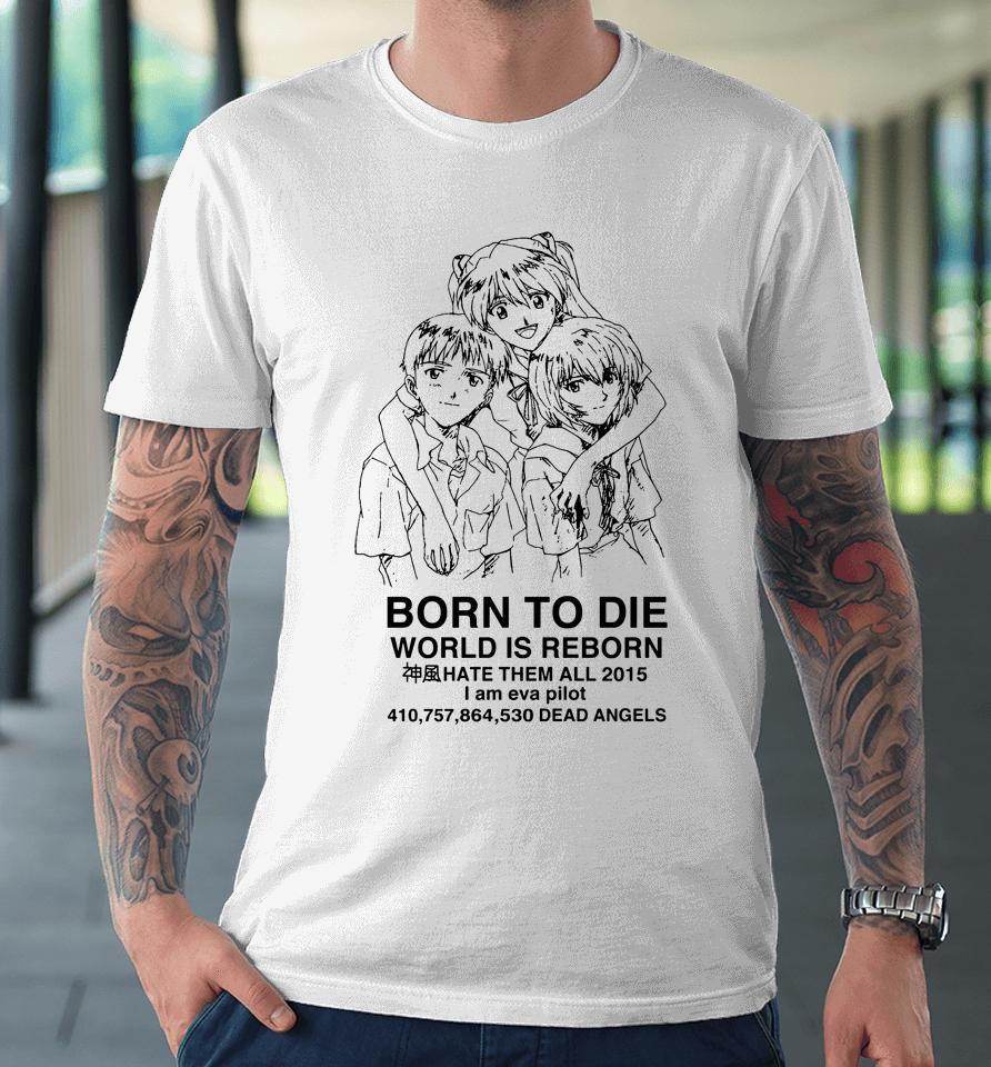 Evangelion Born To Die World Is A Reborn Premium T-Shirt