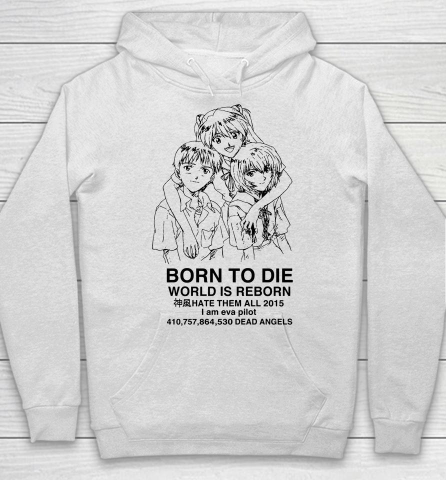 Evangelion Born To Die World Is A Reborn Hoodie