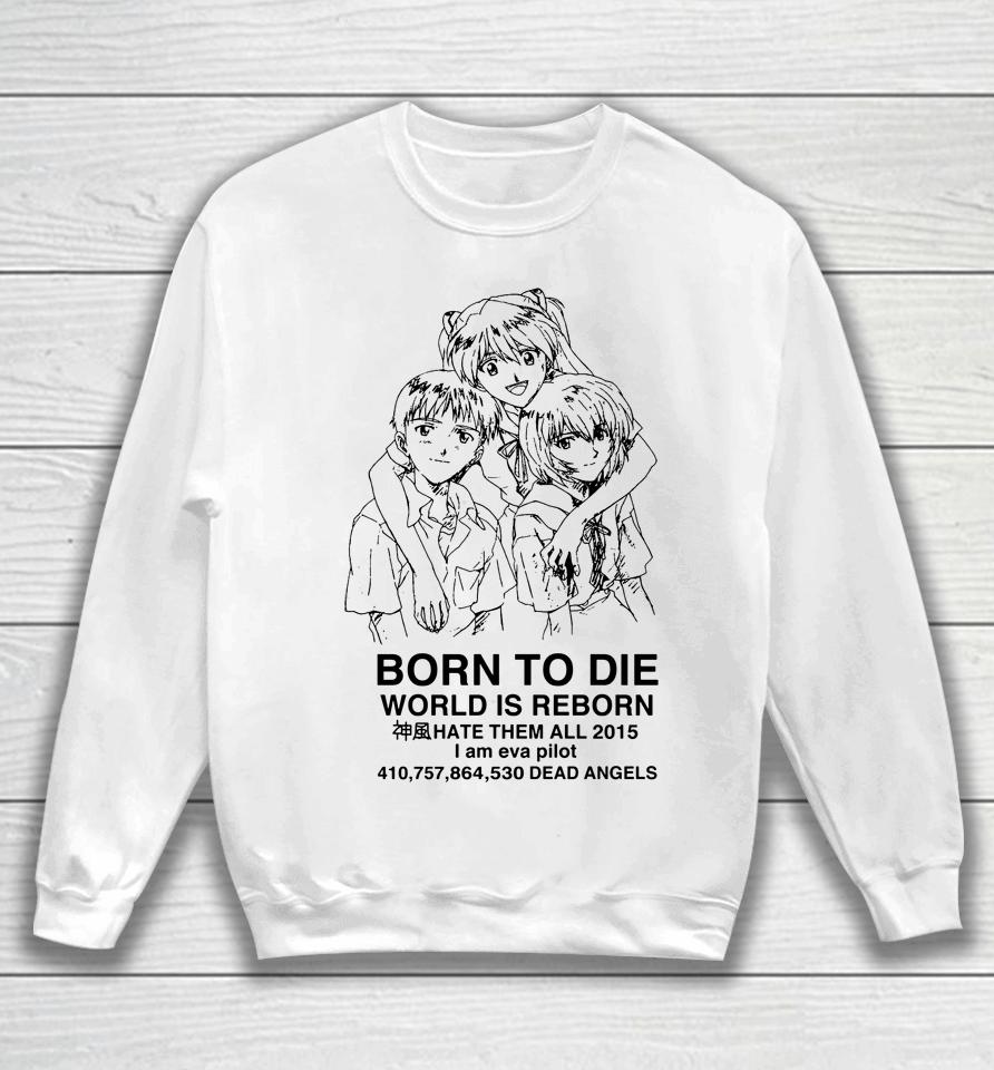 Evangelion Born To Die World Is A Reborn Sweatshirt