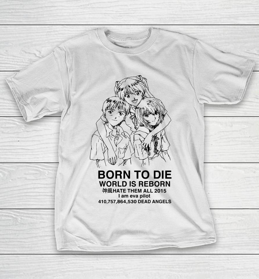 Evangelion Born To Die World Is A Reborn T-Shirt
