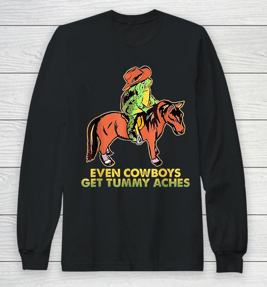 Even Cowboys Get Tummy Aches Long Sleeve T-Shirt