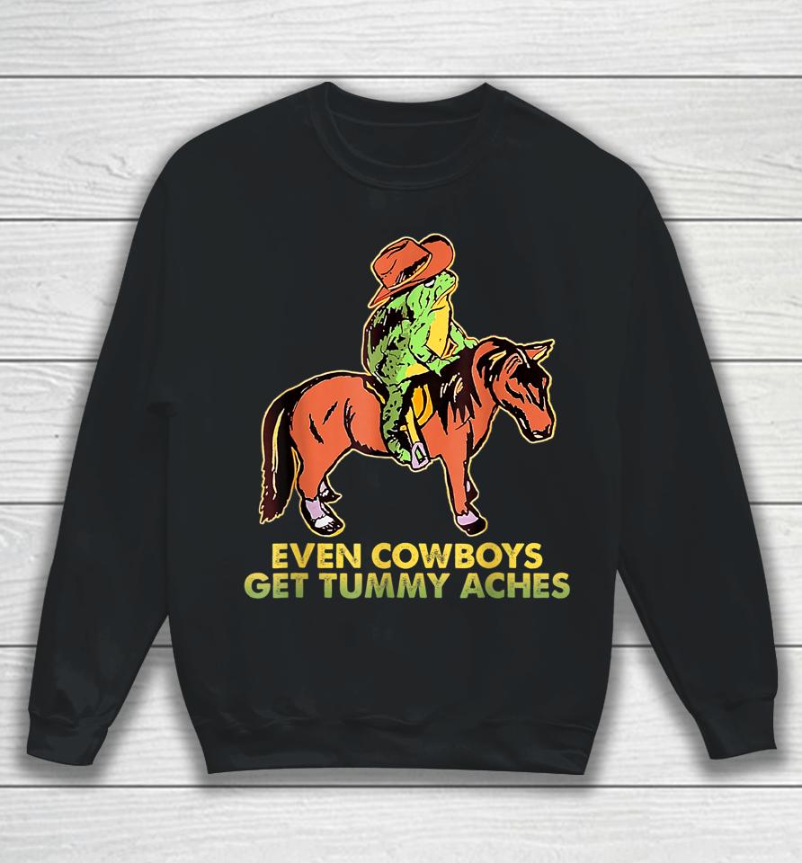 Even Cowboys Get Tummy Aches Sweatshirt