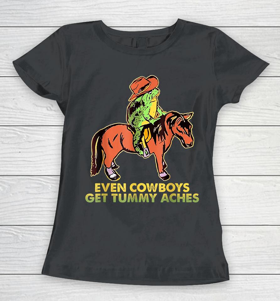 Even Cowboys Get Tummy Aches Women T-Shirt