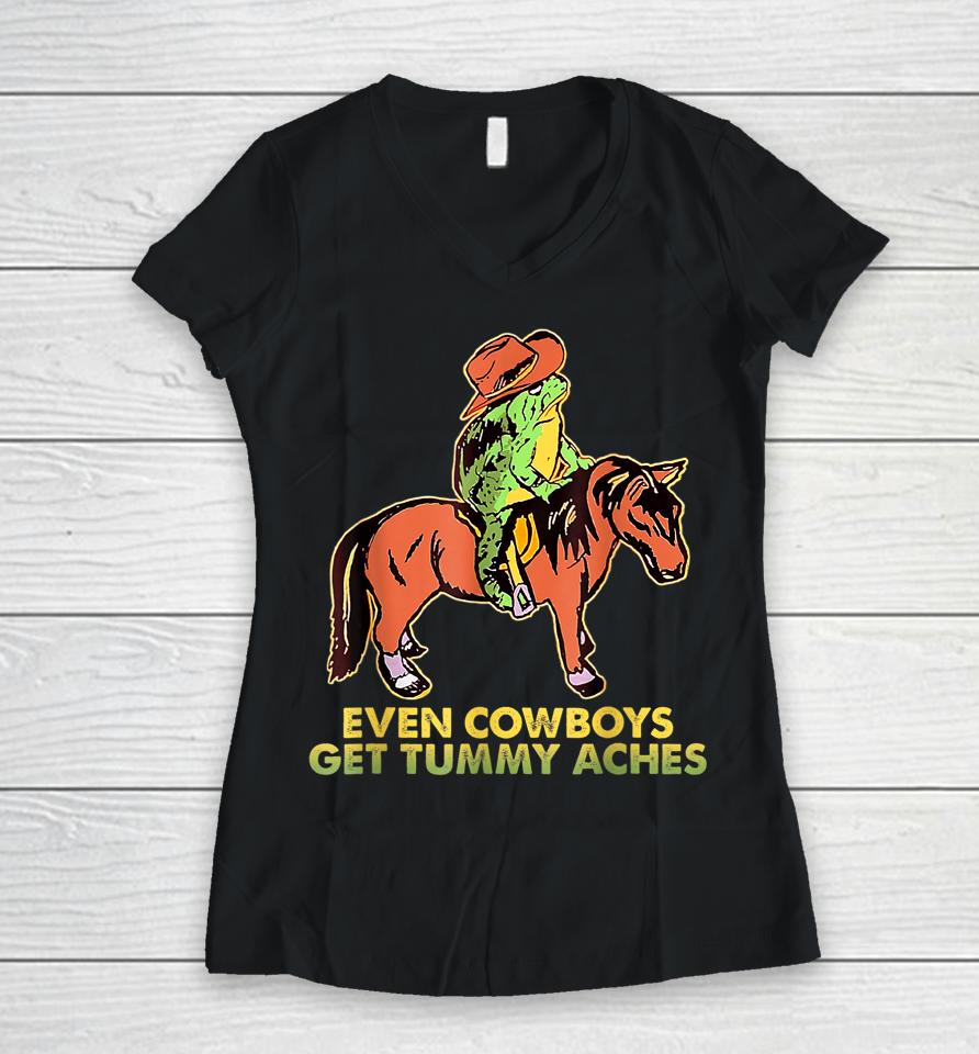 Even Cowboys Get Tummy Aches Women V-Neck T-Shirt