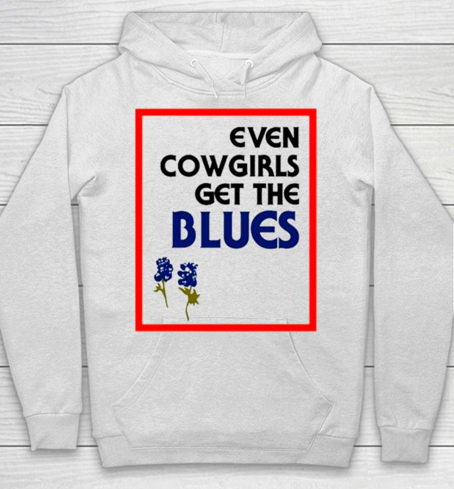 Even Cowgirls Get The Blues Bluebonnets Hoodie