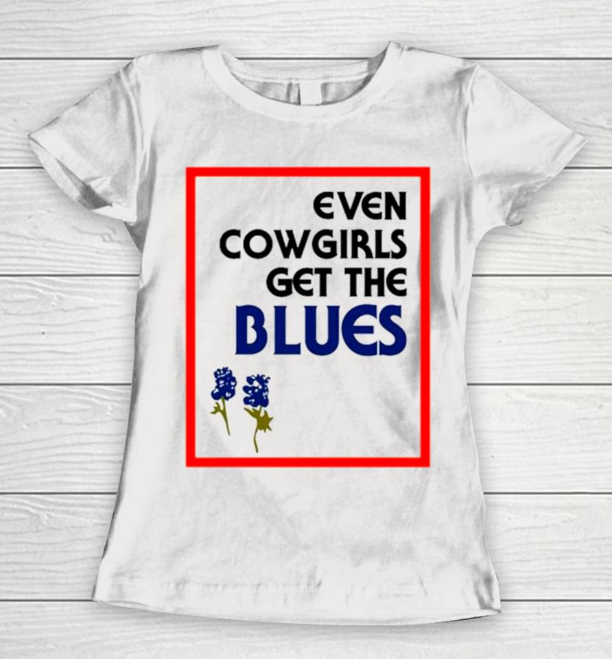 Even Cowgirls Get The Blues Bluebonnets Women T-Shirt