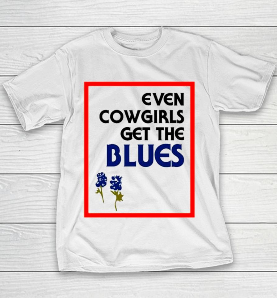 Even Cowgirls Get The Blues Bluebonnets Youth T-Shirt