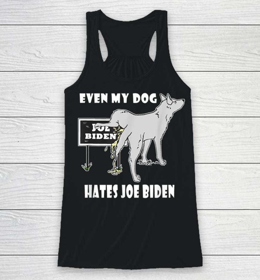 Even My Dog Hates Joe Biden Racerback Tank