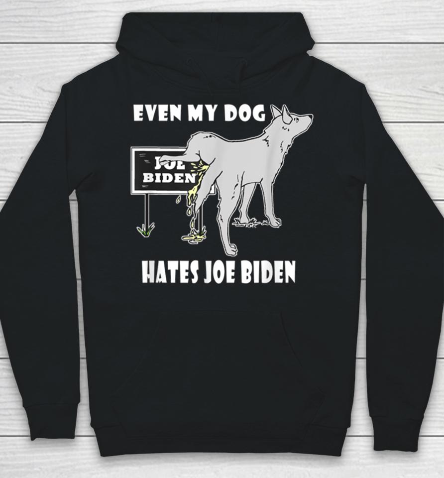 Even My Dog Hates Joe Biden Hoodie